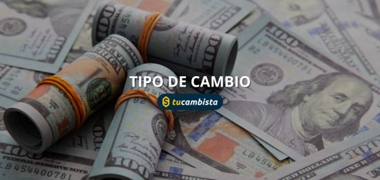 Tipo de cambio actual hoy: consulta el dólar en tiempo real desde tu celular