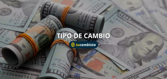 Tipo de cambio actual hoy: consulta el dólar en tiempo real desde tu celular